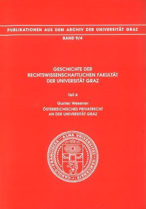 Geschichte der Rechtswissenschaftlichen Fakultät der Universität Graz von Kernbauer,  Alois, Novak,  Richard, Sutter,  Berthold, Wesener,  Gunter, Wünsch,  Horst