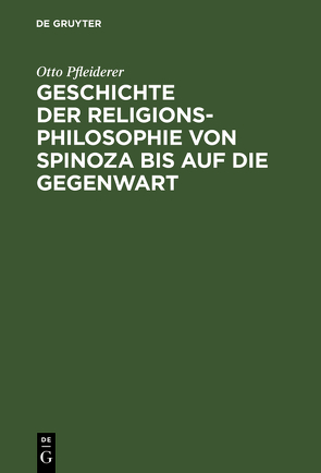Geschichte der Religionsphilosophie von Spinoza bis auf die Gegenwart von Pfleiderer,  Otto