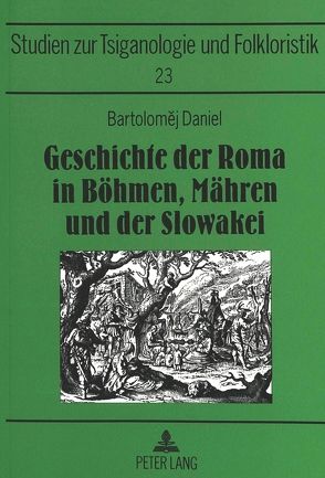 Geschichte der Roma in Böhmen, Mähren und der Slowakei von Daniel,  Bartolomej