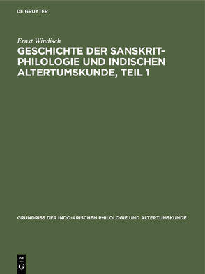 Geschichte der Sanskrit-Philologie und indischen Altertumskunde, Teil 1 von Windisch,  Ernst