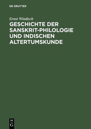 Geschichte der Sanskrit-Philologie und Indischen Altertumskunde von Windisch,  Ernst