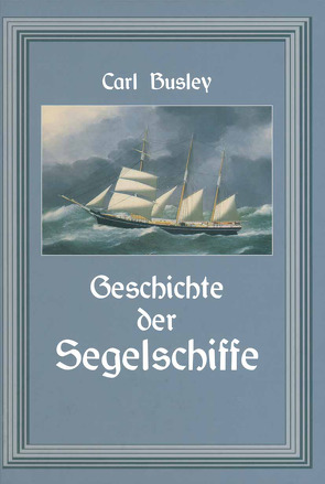 Geschichte der Segelschiffe von Busley,  Carl