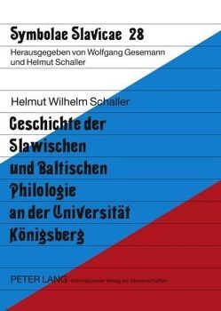 Geschichte der Slawischen und Baltischen Philologie an der Universität Königsberg von Schaller,  Helmut