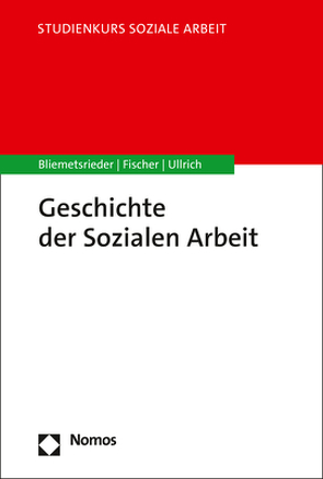 Geschichte der Sozialen Arbeit von Bliemetsrieder,  Sandro, Fischer,  Gabriele, Ullrich,  Annette