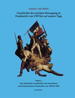 Geschichte der sozialen Bewegung in Frankreich von 1789 bis auf unsere Tage, Bd. 2 von Stein,  Lorenz von