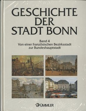 Geschichte der Stadt Bonn in vier Bänden / Bonn. Von einer französischen Bezirksstadt zur Bundeshauptstadt 1794-1989 von Ennen,  Edith, Höroldt,  Dietrich, Maurer,  Arnold E., Müller-List,  Gabriele, Valder-Knechtges,  Claudia, Vogt,  Helmut