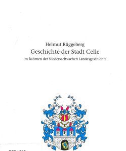 Geschichte der Stadt Celle im Rahmen der Niedersächsischen Landesgeschichte von Bomann-Museum,  Celle, Rüggeberg,  Helmut