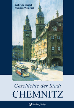 Geschichte der Stadt Chemnitz von Viertel,  Gabriele, Weingart,  Stephan