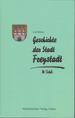 Geschichte der Stadt Freystadt Niederschlesien von Walter,  Curt