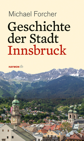 Geschichte der Stadt Innsbruck von Forcher,  Michael