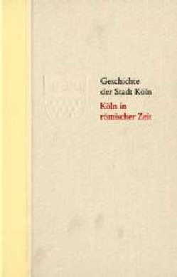 Geschichte der Stadt Köln – Halbleder-Ausgabe / Köln in römischer Zeit von Eck,  Werner, Historische Gesellschaft Köln e. V., Stehkämper,  Hugo