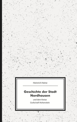 Geschichte der Stadt Nordhausen und dem Kreise Grafschaft Hohenstein von Eisfeld,  Vincent, Heine,  Heinrich