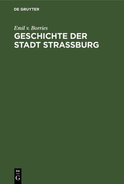 Geschichte der Stadt Straßburg von Borries,  Emil v.