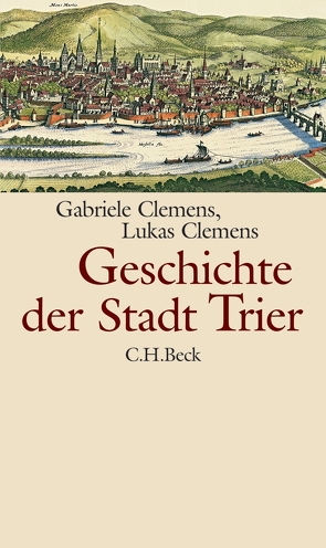 Geschichte der Stadt Trier von Clemens,  Gabriele, Clemens,  Lukas