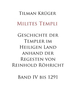 Geschichte der Templer im Heiligen Land anhand der Regesten von Reinhold Röhricht von Krüger,  Tilman