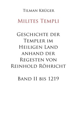 Geschichte der Templer im Heiligen Land anhand der Regesten von Reinhold Röhricht von Krüger,  Tilman