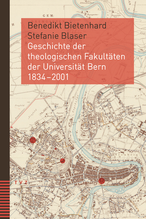 Geschichte der theologischen Fakultäten der Universität Bern 1834–2001 von Bietenhard,  Benedikt, Blaser,  Stefanie