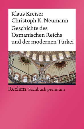 Geschichte des Osmanischen Reichs und der modernen Türkei von Kreiser,  Klaus, Neumann,  Christoph K.