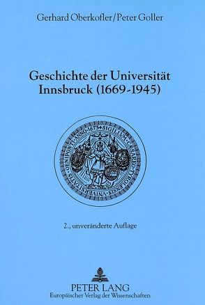 Geschichte der Universität Innsbruck (1669-1945) von Goller,  Peter, Oberkofler,  Gerhard