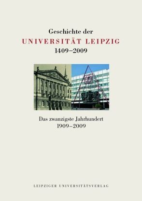 Geschichte der Universität Leipzig 1409-2009 / Das zwanzigste Jahrhundert 1909-2009 von Fitschen,  Klaus, Hehl,  Ulrich von, Heydemann,  Günther, König,  Fritz