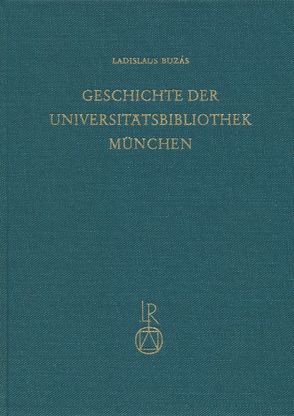 Geschichte der Universitätbibliothek München von Buzàs,  Ladislaus