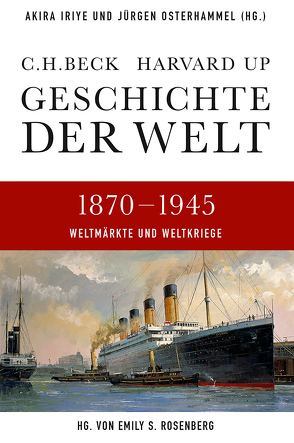 Geschichte der Welt 1870-1945 von Atzert,  Thomas, Ballantyne,  Tony, Burton,  Antoniette, Hoerder,  Dirk, Iriye,  Akira, Maier,  Charles S., Osterhammel,  Jürgen, Rosenberg,  Emily S., Schmidt,  Thorsten, Topik,  Steven C., Wells,  Allen, Wirthensohn,  Andreas, Zettel,  Annabel