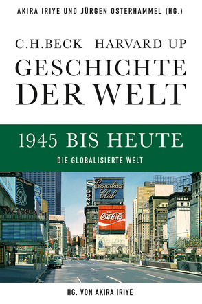 Geschichte der Welt 1945 bis heute von Atzert,  Thomas, Engelke,  Peter, Gödde,  Petra, Iriye,  Akira, Loth,  Wilfried, McNeill,  John R., Osterhammel,  Jürgen, Wirthensohn,  Andreas, Zeiler,  Thomas W.