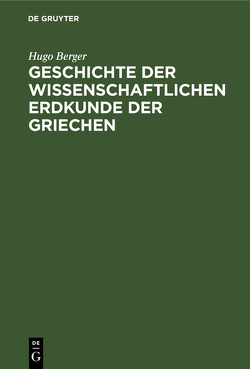 Geschichte der wissenschaftlichen Erdkunde der Griechen von Berger,  Hugo