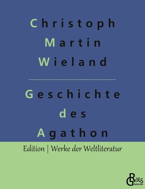 Geschichte des Agathon von Gröls-Verlag,  Redaktion, Wieland,  Christoph Martin