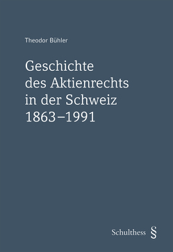 Geschichte des Aktienrechts in der Schweiz 1863-1991 von Bühler,  Theodor