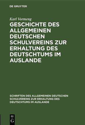 Geschichte des Allgemeinen Deutschen Schulvereins zur Erhaltung des Deutschtums im Auslande von Vormeng,  Karl