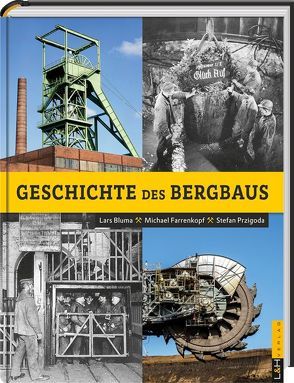 Geschichte des Bergbaus von Bluma,  Dr. Lars, Farrenkopf,  Dr. Michael, Przigoda,  Dr. Stefan