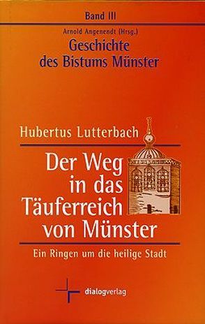 Geschichte des Bistums Münster / Der Weg in das Täuferreich von Münster von Angenendt,  Arnold, Lutterbach,  Hubertus, Thissen,  Werner