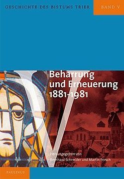 Geschichte des Bistums Trier / Beharrung und Erneuerung 1881-1981 von Persch,  Martin, Schneider,  Bernhard