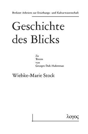 Geschichte des Blicks. Zu den Texten von Georges Didi-Huberman von Stock,  Wiebke-Marie