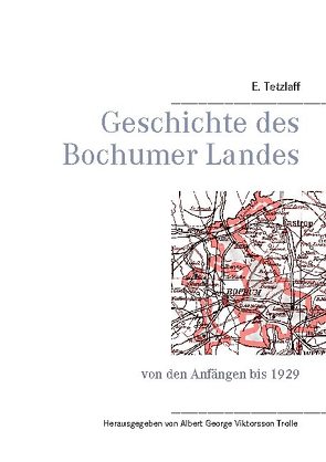 Geschichte des Bochumer Landes von Tetzlaff,  E., Viktorsson Trolle,  Albert George