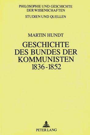 Geschichte des Bundes der Kommunisten 1836 bis 1852 von Hundt,  Martin