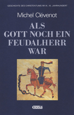 Geschichte des Christentums / Als Gott noch ein Feudalherr war von Clévenot,  Michel, Füssel,  Kuno