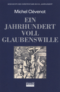 Geschichte des Christentums / Ein Jahrhundert voll Glaubenswille von Clévenot,  Michel, Füssel,  Kuno