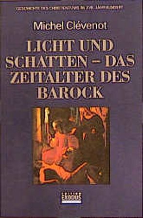 Geschichte des Christentums / Licht und Schatten – das Zeitalter des Barock von Clévenot,  Michel, Füssel,  Kuno