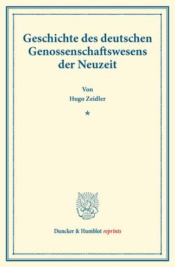 Geschichte des deutschen Genossenschaftswesens der Neuzeit. von Zeidler,  Hugo