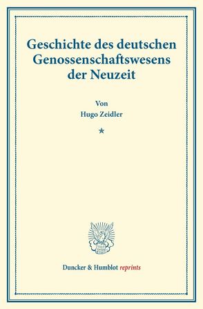 Geschichte des deutschen Genossenschaftswesens der Neuzeit. von Zeidler,  Hugo