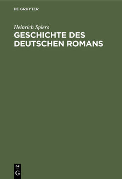 Geschichte des deutschen Romans von Spiero,  Heinrich