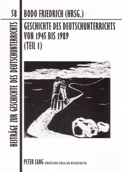 Geschichte des Deutschunterrichts von 1945 bis 1989 (Teil 1) von Friedrich,  Bodo