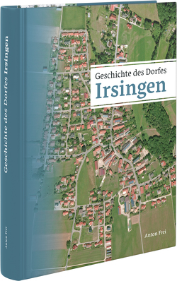 Geschichte des Dorfes Irsingen von Frei,  Anton, Högel,  Johannes