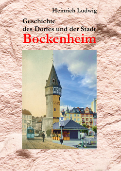 Geschichte des Dorfes und der Stadt Bockenheim von Ludwig,  Heinrich, Ludwig,  Hermann, Saßmannshausen,  Norbert