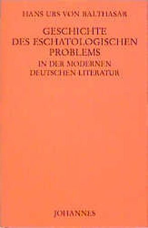 Geschichte des eschatologischen Problems in der modernen deutschen Literatur von Balthasar,  Hans U von