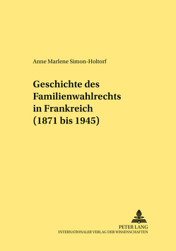 Geschichte des Familienwahlrechts in Frankreich (1871 bis 1945) von Simon,  Anne