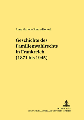 Geschichte des Familienwahlrechts in Frankreich (1871 bis 1945) von Simon,  Anne