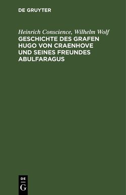 Geschichte des Grafen Hugo von Craenhove und seines Freundes Abulfaragus von Conscience,  Heinrich, Wolf,  Wilhelm